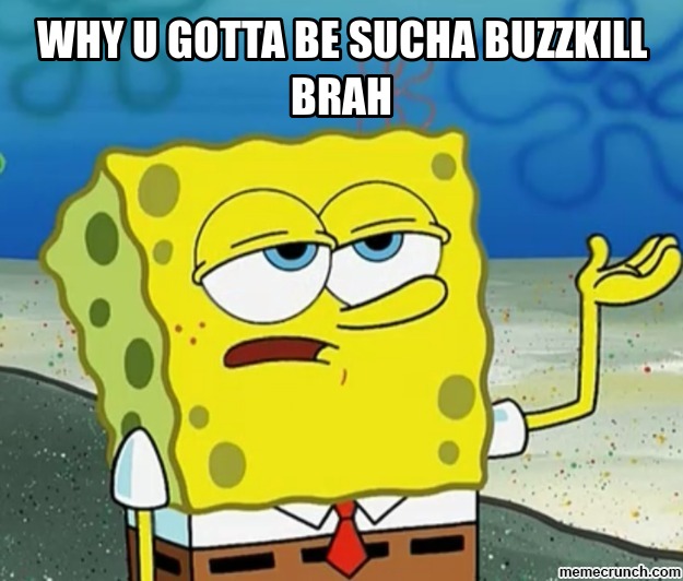 Name:  buzzkill.jpg
Views: 910
Size:  77.3 KB